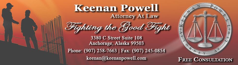 Keenan Powell, Attorney at Law, 3380 C Street Suite 108, Anchorage, Alaska 99503 (907) 258-7663, Fax: (907) 245-0854. keenan@keenanpowell.com